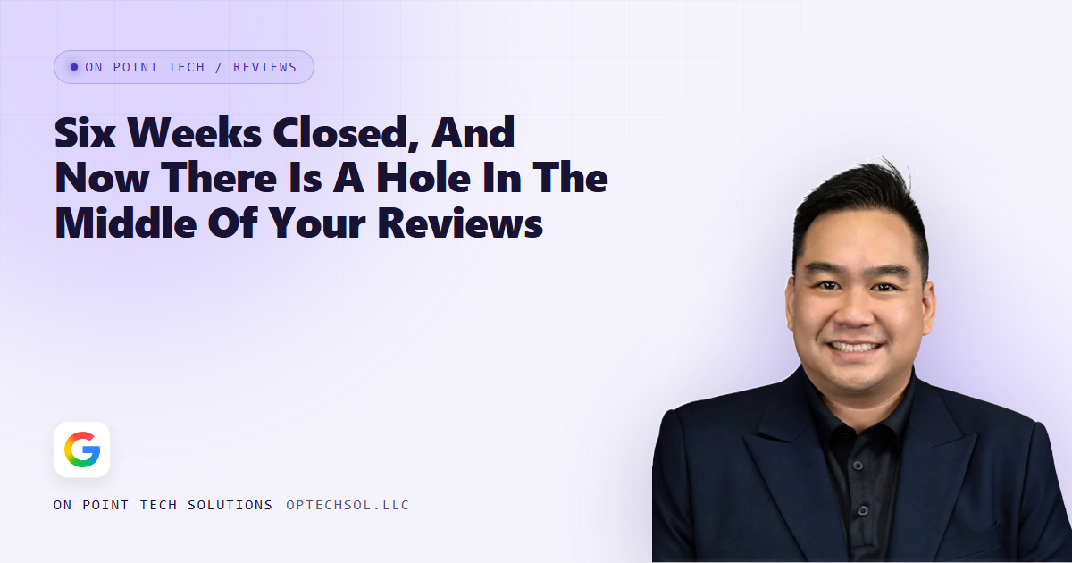 Six Weeks Closed, And Now There Is A Hole In The Middle Of Your Reviews